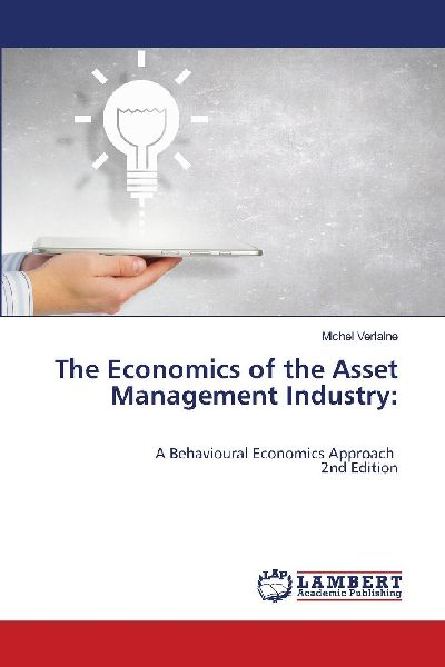 The Economics of the Asset Management Industry:: A Behavioural Economics Approach 2nd Edition