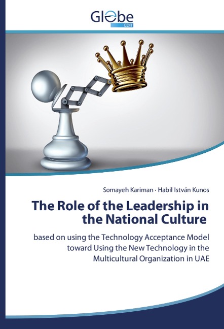 The Role of the Leadership in the National Culture: based on using the Technology Acceptance Model toward Using the New Technology in the Multicultural Organization in UAE