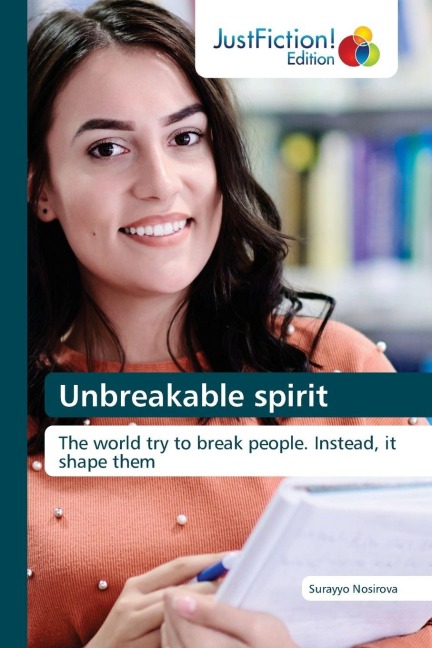 Unbreakable spirit: The world try to break people. Instead, it shape them