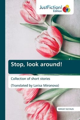 Stop, look around!: Collection of short stories (Translated by Larisa Mironova)