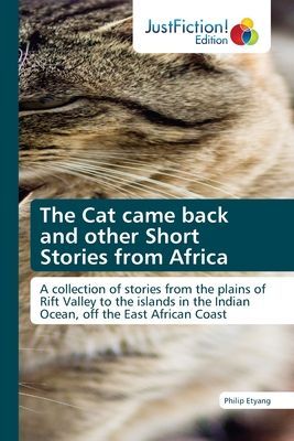 The Cat came back and other Short Stories from Africa: A collection of stories from the plains of Rift Valley to the islands in the Indian Ocean, off the East African Coast