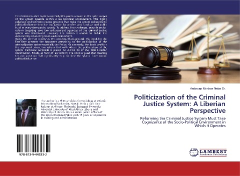 Politicization of the Criminal Justice System: A Liberian Perspective: Reforming the Criminal Justice System Must Take Cognizance of the Socio-Political Environment in Which It Operates