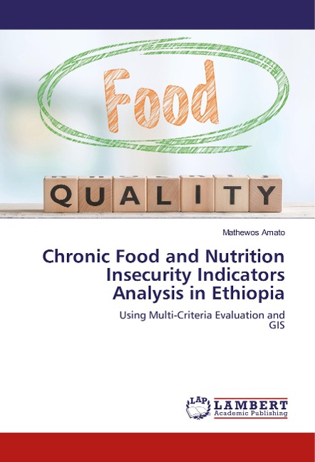 Chronic Food and Nutrition Insecurity Indicators Analysis in Ethiopia: Using Multi-Criteria Evaluation and GIS