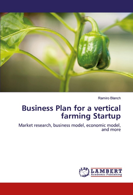 Business Plan for a vertical farming Startup: Market research, business model, economic model, and more