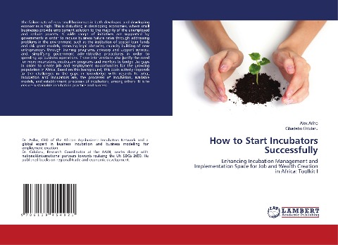 How to Start Incubators Successfully: Enhancing Incubation Management and Implementation Space for Job and Wealth Creation in Africa: Toolkit I
