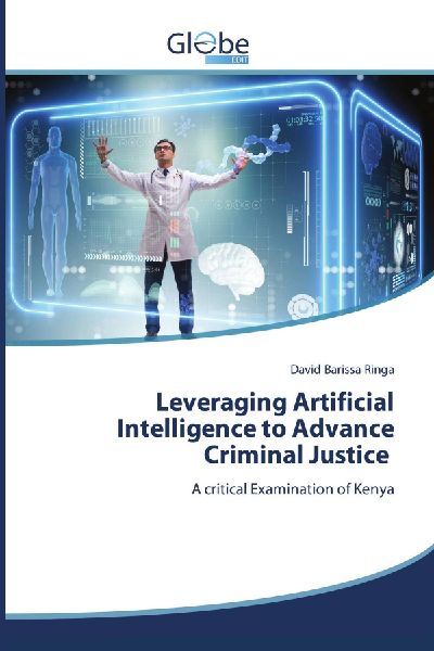 Leveraging Artificial Intelligence to Advance Criminal Justice: A critical Examination of Kenya