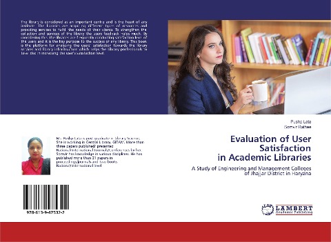 Evaluation of User Satisfaction in Academic Libraries: A Study of Engineering and Management Colleges of Jhajjar District in Haryana