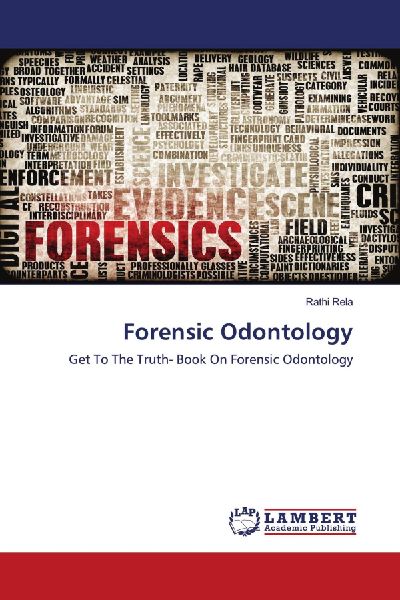 Forensic Odontology: Get To The Truth- Book On Forensic Odontology