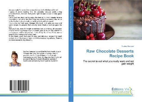 Raw Chocolate Desserts Recipe Book: The secret to eat what you really want and not gain weight