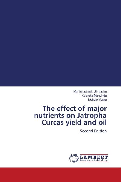 The effect of major nutrients on Jatropha Curcas yield and oil: - Second Edition