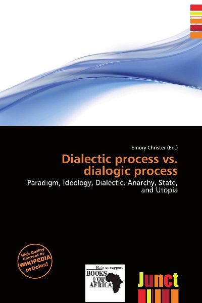 Dialectic process vs. dialogic process: Paradigm, Ideology, Dialectic, Anarchy, State, and Utopia