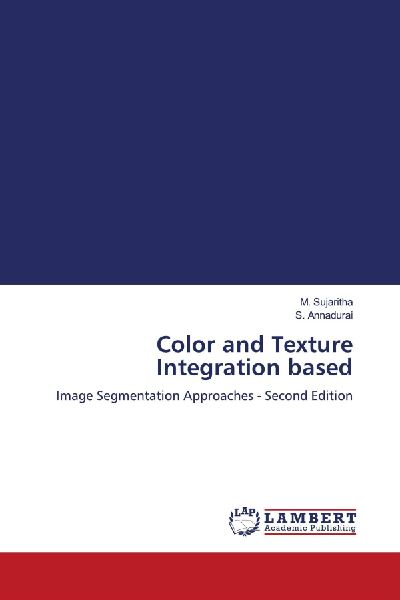 Color and Texture Integration based: Image Segmentation Approaches - Second Edition