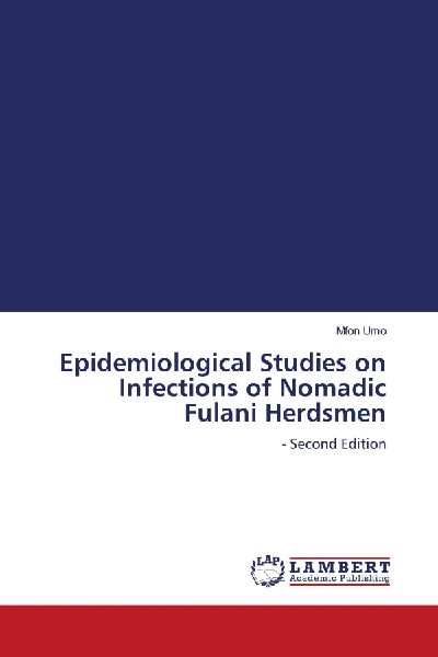 Epidemiological Studies on Infections of Nomadic Fulani Herdsmen: - Second Edition