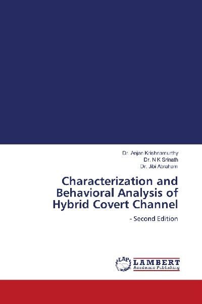 Characterization and Behavioral Analysis of Hybrid Covert Channel: - Second Edition
