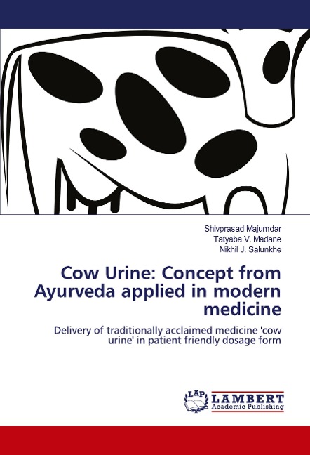 Cow Urine: Concept from Ayurveda applied in modern medicine: Delivery of traditionally acclaimed medicine cow urine in patient friendly dosage form