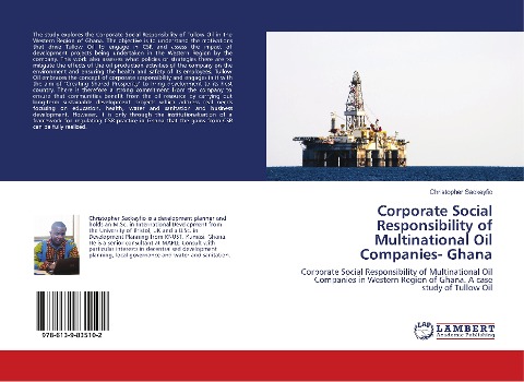 Corporate Social Responsibility of Multinational Oil Companies- Ghana: Corporate Social Responsibility of Multinational Oil Companies in Western Region of Ghana. A case study of Tullow Oil