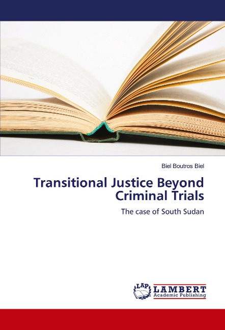 Transitional Justice Beyond Criminal Trials: The case of South Sudan