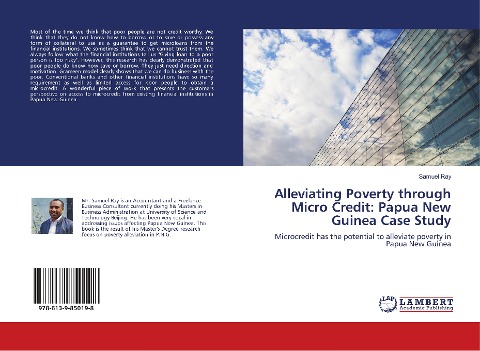 Alleviating Poverty through Micro Credit: Papua New Guinea Case Study: Microcredit has the potential to alleviate poverty in Papua New Guinea
