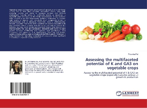 Assessing the multifaceted potential of K and GA3 on vegetable crops: Assessing the multifaceted potential of K & GA3 on vegetable crops (especially Cucumis sativus L.) growth & production