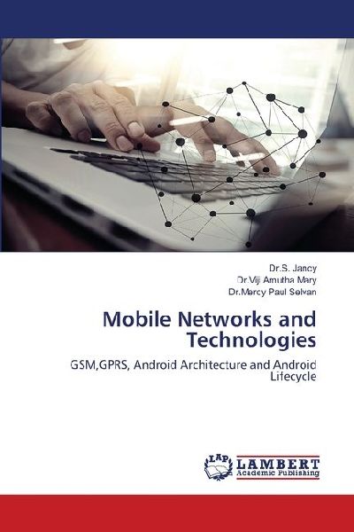 Mobile Networks and Technologies: GSM,GPRS, Android Architecture and Android Lifecycle