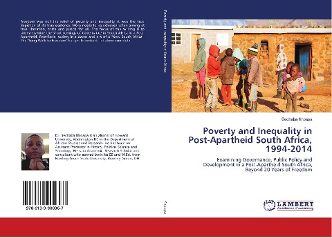 Poverty and Inequality in Post-Apartheid South Africa, 1994-2014: Examining Governance, Public Policy and Development in a Post-Apartheid South Africa, Beyond 20 Years of Freedom