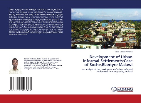Development of Urban Informal Settlements;Case of Soche,Blantyre Malawi: An analysis of the development of urban informal settlements in Blantyre city, Malawi