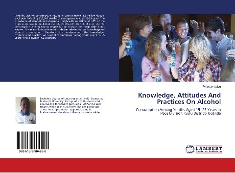 Knowledge, Attitudes And Practices On Alcohol: Consumption Among Youths Aged 15- 25 Years In Pece Division, Gulu District- Uganda