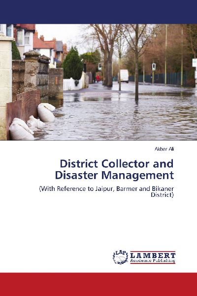 District Collector and Disaster Management: (With Reference to Jaipur, Barmer and Bikaner District)