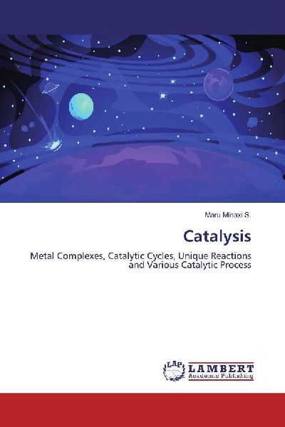 Catalysis: Metal Complexes, Catalytic Cycles, Unique Reactions and Various Catalytic Process