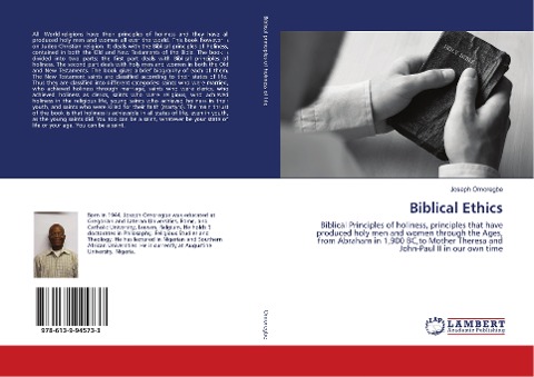 Biblical Ethics: Biblical Principles of holiness, principles that have produced holy men and women through the Ages, from Abraham in 1,900 BC,to Mother Theresa and John-Paul II in our own time