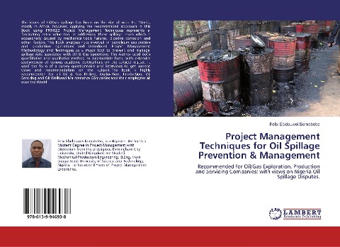 Project Management Techniques for Oil Spillage Prevention & Management: Recommended for Oil/Gas Exploration, Production and Servicing Companies: with views on Nigeria Oil Spillage Disputes.