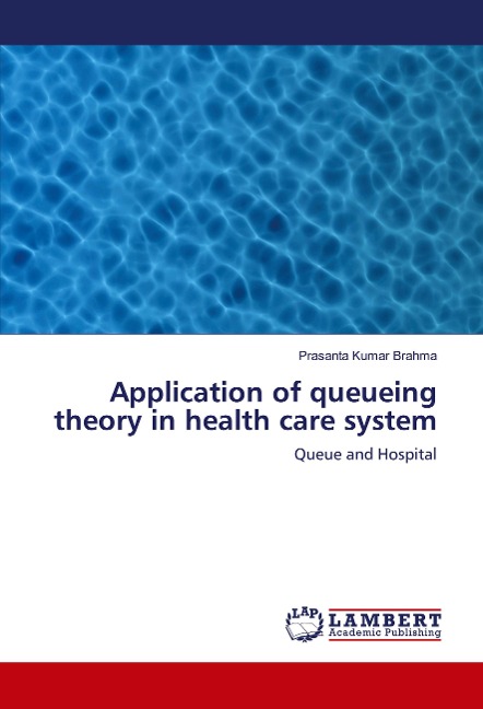 Application of queueing theory in health care system: Queue and Hospital