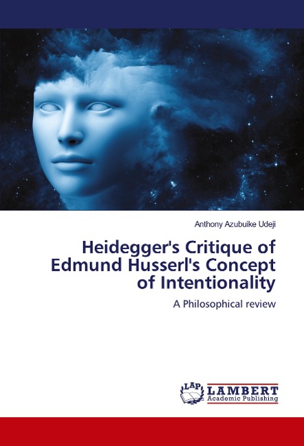 Heideggers Critique of Edmund Husserls Concept of Intentionality: A Philosophical review