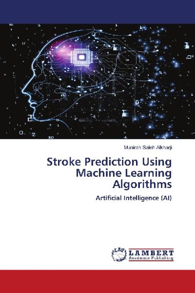 Stroke Prediction Using Machine Learning Algorithms: Artificial Intelligence (AI)