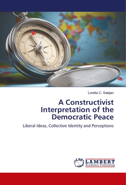 A Constructivist Interpretation of the Democratic Peace: Liberal Ideas, Collective Identity and Perceptions