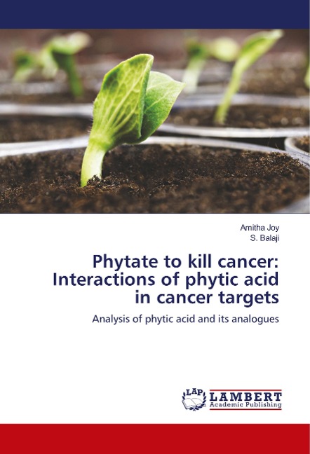 Phytate to kill cancer: Interactions of phytic acid in cancer targets: Analysis of phytic acid and its analogues