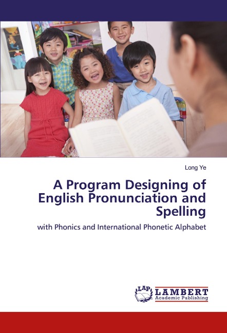 A Program Designing of English Pronunciation and Spelling: with Phonics and International Phonetic Alphabet