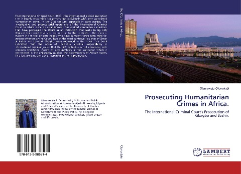 Prosecuting Humanitarian Crimes in Africa.: The International Criminal Courts Prosecution of Gbagbo and Bashir.