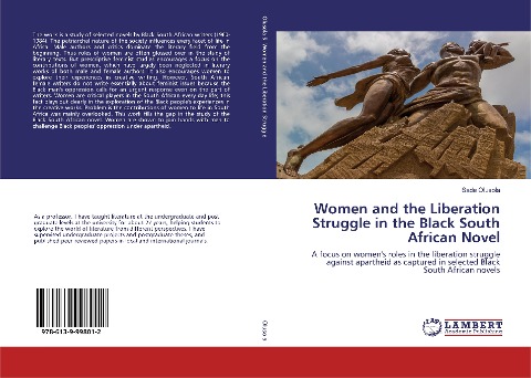 Women and the Liberation Struggle in the Black South African Novel: A focus on women's roles in the liberation struggle against apartheid as captured in selected Black South African novels