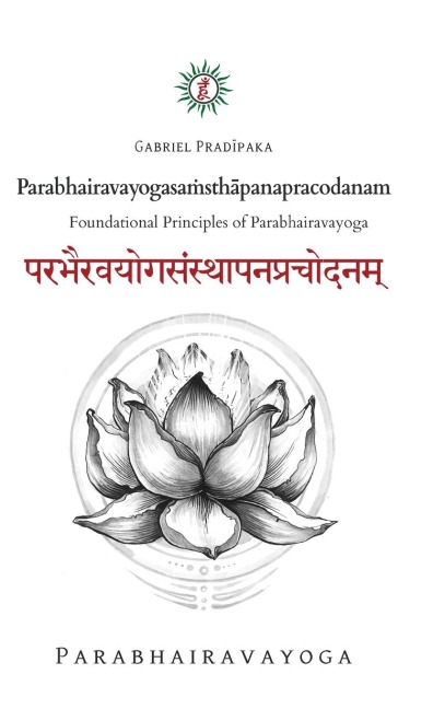 Parabhairavayogasa¿sth¿panapracodanam: Foundational Principles of Parabhairavayoga