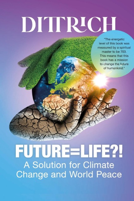 FUTURE=LIFE?!: A Solution for Climate Change and World Peace