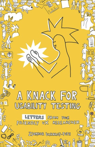 A Knack for Usability Testing Letters from Your Friendly UX Researcher