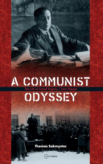 A Communist Odyssey: The Life of József Pogány/John Pepper