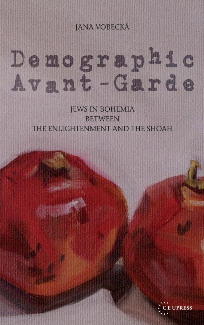 Demographic Avant-Garde: Jews in Bohemia Between the Enlightenment and the Shoah