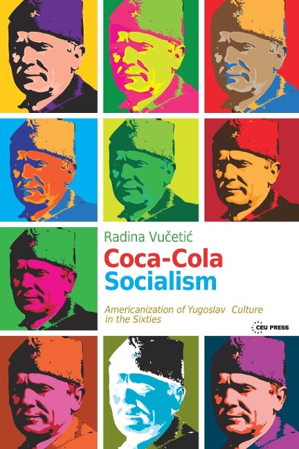 Coca-Cola Socialism: Americanization of Yugoslav Culture in the Sixties