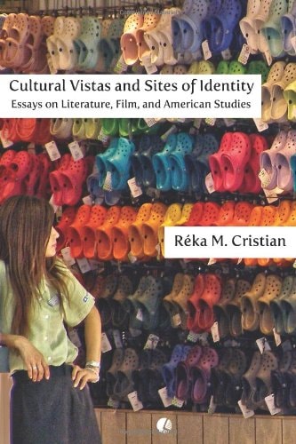 Cultural Vistas and Sites of Identity Essays on Literature, Film and American Studies