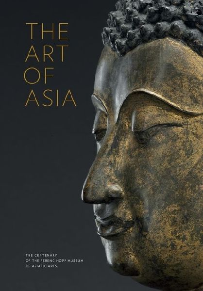 The Art of Asia.: The Centenary of the Ferenc Hopp Museum of Asiatic Arts