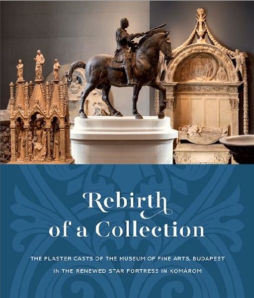 Rebirth of a Collection: The Plaster Casts of the Museum of Fine Arts, Budapest in the Renewed Star Fortress in Komarom
