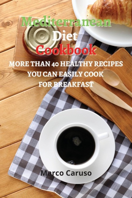 MEDITERRANEAN DIET COOKBOOK: More than 40 healthy Recipes you can easily cook for BREAKFAST