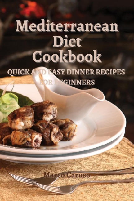 MEDITERRANEAN DIET COOKBOOK: Quick and easy dinner recipes for beginners